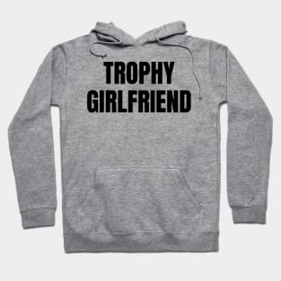 Trophy Girlfriend Hoodie